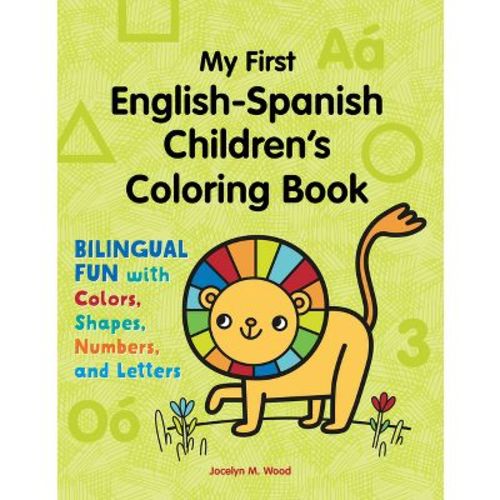 My First English-Spanish Children's Coloring Book - (Bilingual Fun with Colors, Shapes, Numbers, and Letters) by Jocelyn M Wood (Paperback)