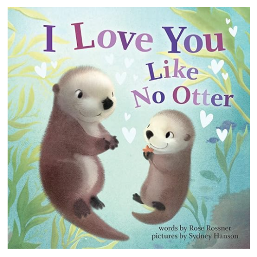 I Love You Like No Otter: The Perfect Baby Shower, Newborn, and Mother's Day Gift! (Welcome Little One Baby Gift Collection) (Punderland)