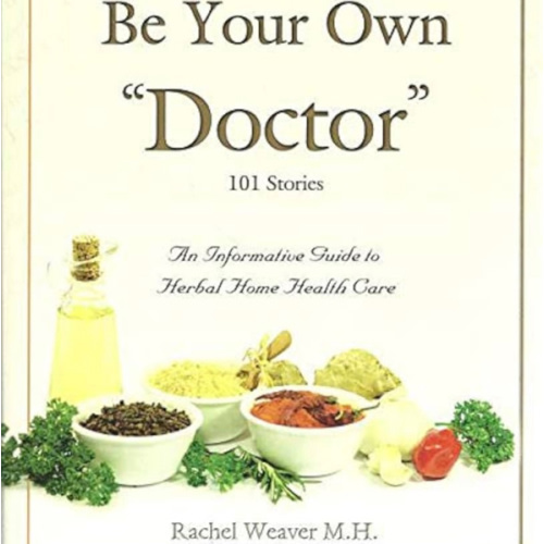 Be Your Own Doctor by Rachel Weaver M.H. (2010) Paperback
