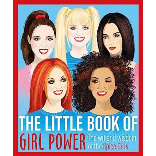 The Little Book of Girl Power: The Wit and Wisdom of the Spice Girls