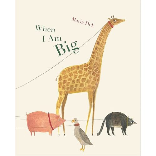 When I Am Big Hardcover – Picture Book, April 3, 2018