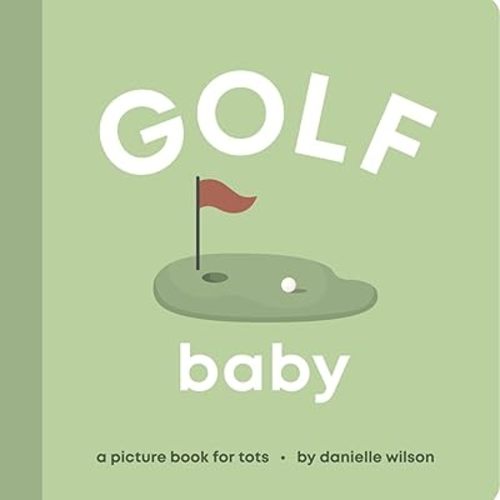 Golf Baby: Board Book for Early Learners (Let’s Go! Baby) Board book – May 1, 2024