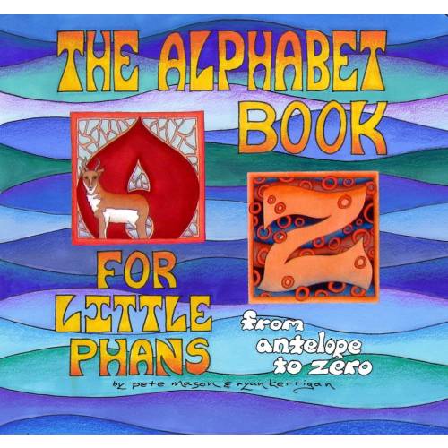 The Alphabet Book, for Little Phans: From Antelope to Zero