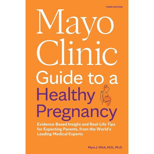 Mayo Clinic Guide to a Healthy Pregnancy, 3rd Edition: Evidence-Based Insight and Real-Life Tips for Expecting Parents, from the World’s Leading Medical Experts (Mayo Clinic Parenting Guides)