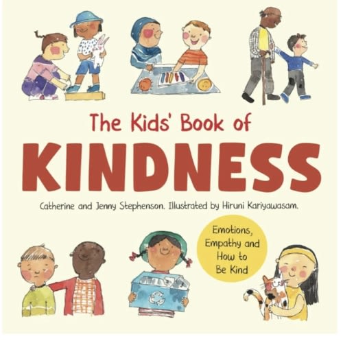 The Kids' Book of Kindness: Emotions, Empathy and How to Be Kind: 3 : Stephenson, Catherine, Stephenson, Jenny, Kariyawasam, Hiruni: Amazon.com.au: Books