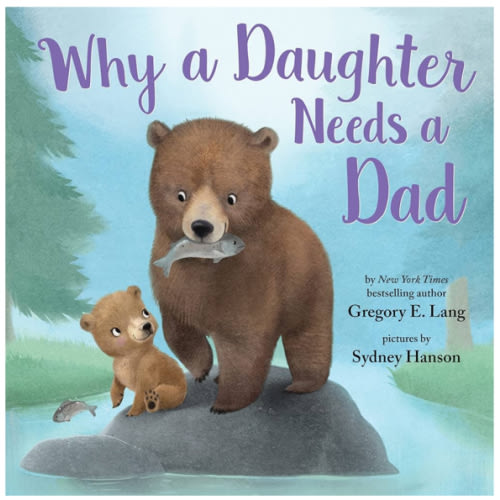 Why a Daughter Needs a Dad: Celebrate Your Father Daughter Bond this Valentine's Day with this Special Picture Book!