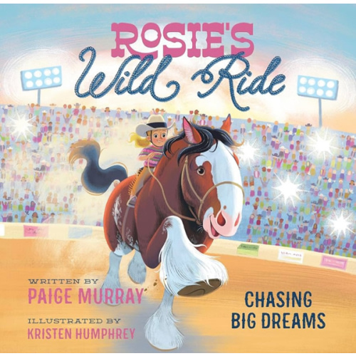 Rosie's Wild Ride: Chasing Big Rodeo Dreams (Rosie the Horse)