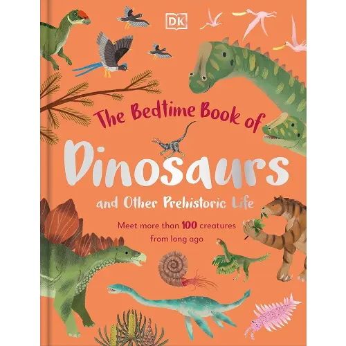 The Bedtime Book of Dinosaurs and Other Prehistoric Life: Meet More Than 100 Creatures From Long Ago (The Bedtime Books)