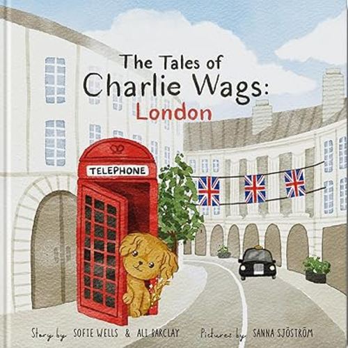 The Tales of Charlie Wags: London | A Fun & Educational Rhyming Picture Book for Kids (Ages 3-7) | Beautifully Illustrated Read-Aloud