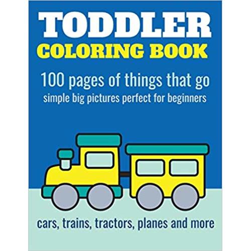 Toddler Coloring Book: 100 pages of things that go: Cars, trains, tractors, trucks coloring book for kids 2-4