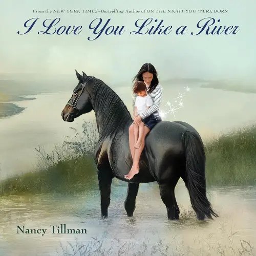 I Love You Like a River: Celebrating Love, Family, and Milestones for Baby Showers, Birthdays, Graduation