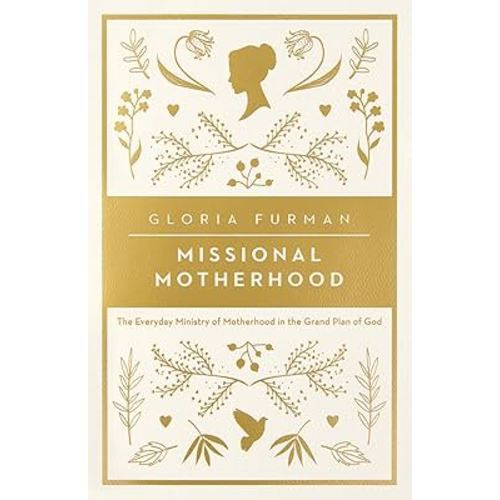 Missional Motherhood: The Everyday Ministry of Motherhood in the Grand Plan of God (The Gospel Coalition)