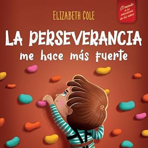 La perseverancia me hace más fuerte: Libro de las emociones para niños sobre autoconfianza, gestión de la frustración, autoestima y mentalidad de crecimiento (World of Kids Emotions) (Spanish Edition)