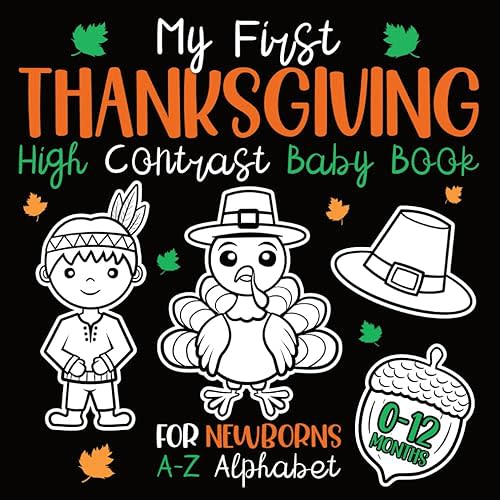 My First Thanksgiving High Contrast Baby Book for Newborns 0-12 Months: A-Z Alphabet with Simple Black and White Thanksgiving Themed Images to Develop ... (High Contrast Baby Books for Newborns) Paperback – October 18, 2022