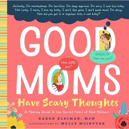 Good Moms Have Scary Thoughts: A Healing Guide to the Secret Fears of New Mothers