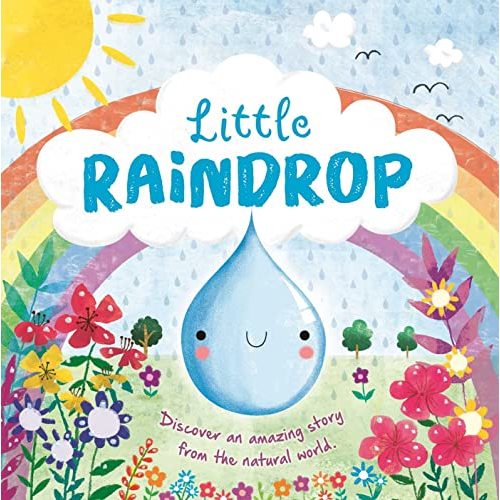 Nature Stories: Little Raindrop-Discover an Amazing Story from the Natural World: Padded Board Book