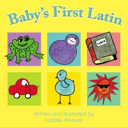 Baby's First Latin, by Natalie Weaver