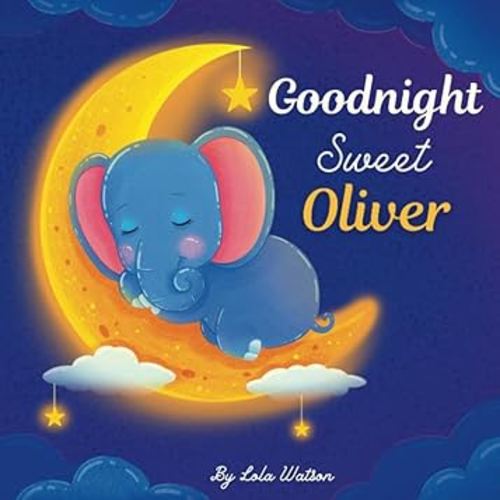 Goodnight Sweet Oliver: A Personalized Children's Book & Bedtime Story For Kids ( Gift Idea For Baby Shower, Christmas & Birthday )