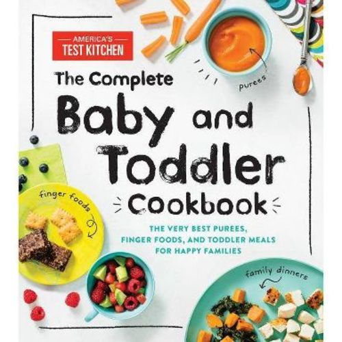 The Complete Baby and Toddler Cookbook - by America's Test Kitchen Kids (Hardcover)