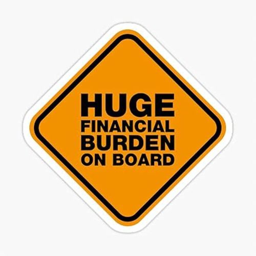 Huge Financial Burden on Board Vinyl Decal Window Bumper Sticker, 6-Inch Durable Weatherproof Design for Cars, Trucks, and Smooth Surfaces