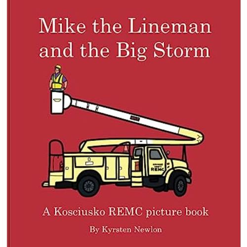 Mike the Lineman and the Big Storm: A Kosciusko REMC Picture Book