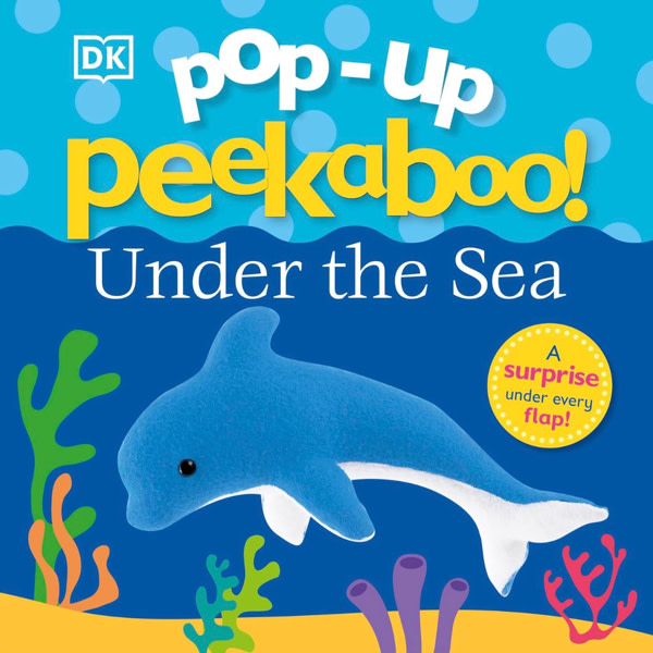 Pop-Up Peekaboo! Under The Sea: A Bubbly Surprise Under Every Flap!