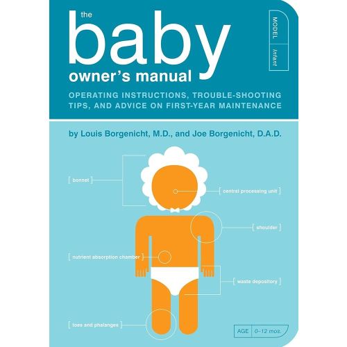 The Baby Owner's Manual: Operating Instructions, Trouble-Shooting Tips, and Advice on First-Year Maintenance (Owner's and Instruction Manual)