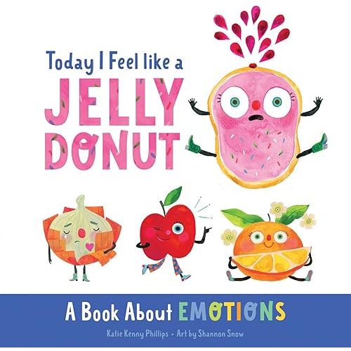 Today I Feel like a Jelly Donut: A Book About Emotions Board book – May 2, 2023