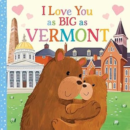 I Love You as Big as Vermont: A Sweet Love Board Book for Toddlers, the Perfect Mother's Day, Father's Day, or Shower Gift!