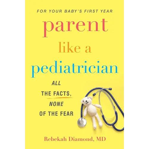 Parent Like a Pediatrician: All the Facts, None of the Fear