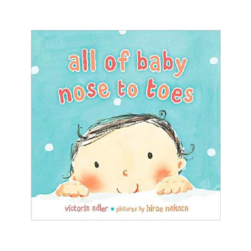 All of Baby, Nose to Toes by Victoria Adler, Hiroe Nakata, Board Book | Barnes & Noble®