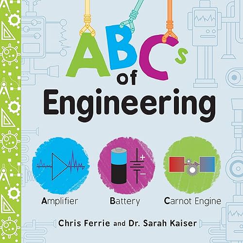 ABCs of Engineering: The Essential STEM Board Book of First Engineering Words for Kids (Science Gifts for Kids) (Baby University) Board book – January 1, 2019