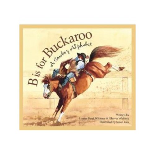B Is for Buckaroo: A Cowboy Alphabet