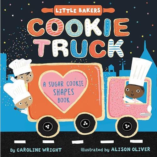 Cookie Truck: A Sugar Cookie Shapes Book (Little Bakers, 2) Board book – September 28, 2021