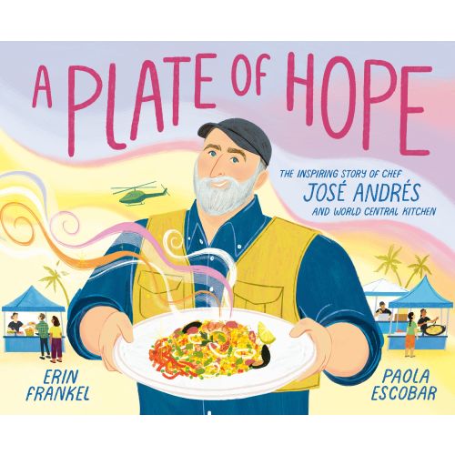 A Plate of Hope: The Inspiring Story of Chef José Andrés and World Central Kitchen | Barnes & Noble®