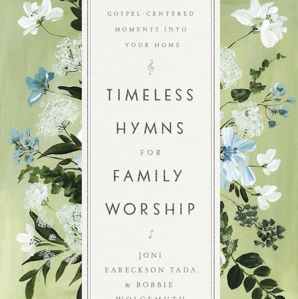 Timeless Hymns for Family Worship: Bringing Gospel-Centered Moments into Your Home