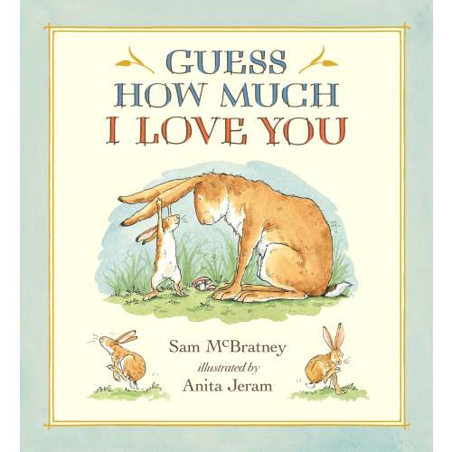 Guess How Much I Love You: (A Cherished Classic About Little Nutbrown Hare Loving Right Up to the Moon and Back - An Ideal Baby Book for Baby Shower Gifts) | Barnes & Noble®