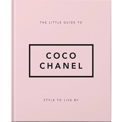 The Little Guide to Coco Chanel: Style to Live By (The Little Books of Fashion, 1)