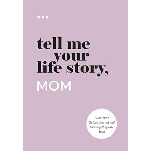 Tell Me Your Life Story, Mom: A Mother’s Guided Journal and Memory Keepsake Book (Tell Me Your Life Story® Series Books)
