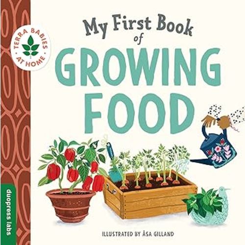 My First Book of Growing Food: Create Nature Lovers with this Earth-Friendly Book for Babies and Toddlers. (Terra Babies at Home)