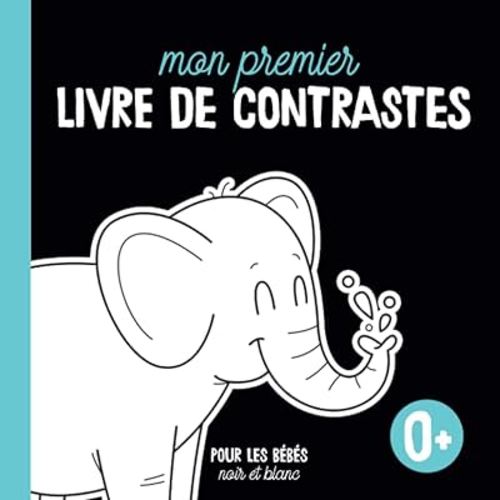 Mon premier livre de contrastes • blanc et noir: pour les bébés - selon l'enseignement de Maria Montessori - développé avec des pédagogues - (French Edition)