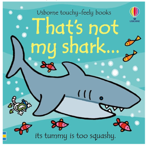 That's not my shark...: An Interactive Touch-and-Feel Adventure Perfect for Shark Week and Kids Who Are Animal Lovers (THAT'S NOT MY�)