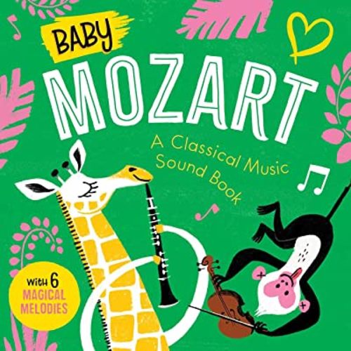 Baby Mozart: A Classical Music Sound Book (With 6 Magical Melodies) (Baby Classical Music Sound Books)