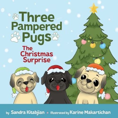Three Pampered Pugs The Christmas Surprise - by Sandra Kitabjian (Paperback)