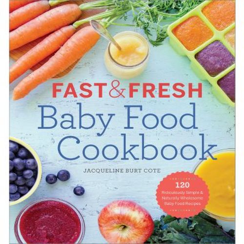 Fast & Fresh Baby Food Cookbook - by Jacqueline Burt Cote (Paperback)