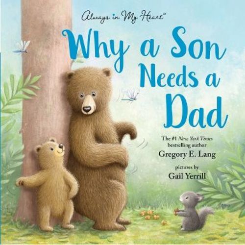 Why A Son Needs A Dad: Celebrate Your Father and Son Bond this Father's Day in this Heartwarming Picture Book! - by Gregory Lang (Hardcover)