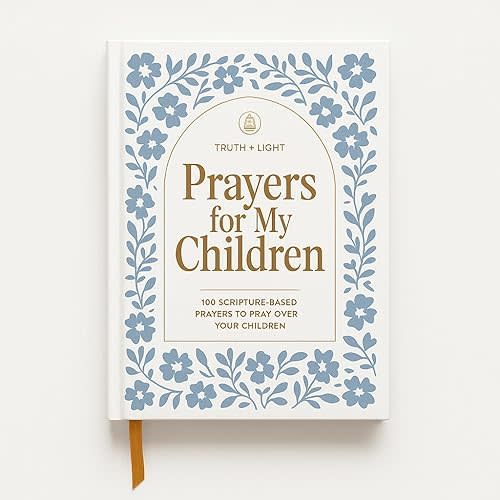 Prayers for My Children: 100 Scripture-Based Prayers to Pray over Your Children Hardcover – November 4, 2025