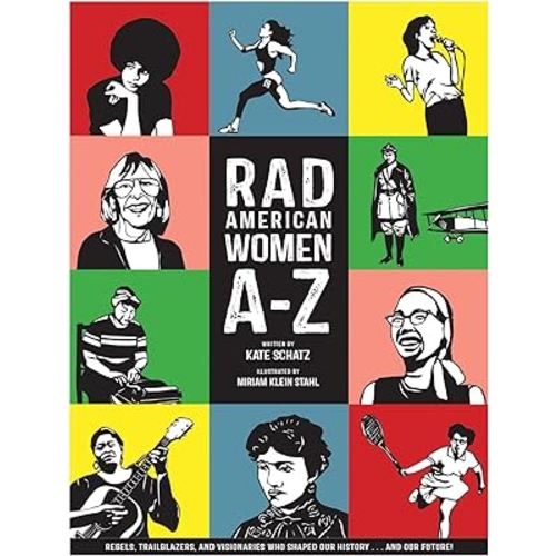 Rad American Women A-Z: Rebels, Trailblazers, and Visionaries who Shaped Our History . . . and Our Future! (City Lights/Sister Spit)