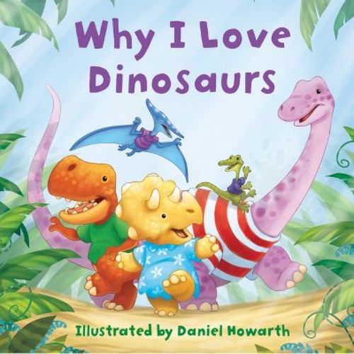 Why I Love Dinosaurs - (board Book)