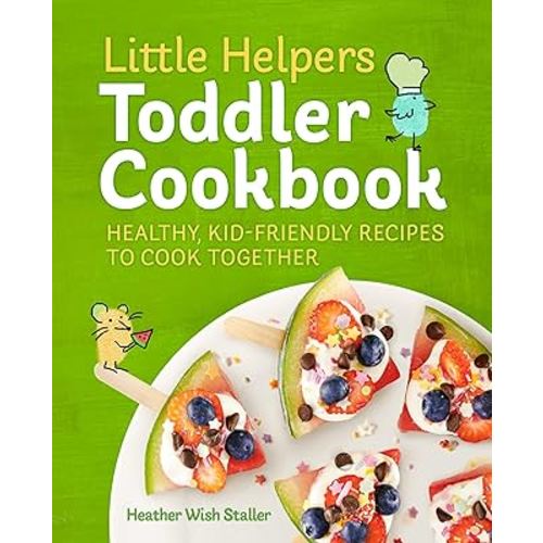 Little Helpers Toddler Cookbook: Healthy, Kid-Friendly Recipes to Cook Together
